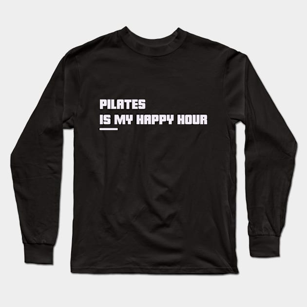 Pilates is my happy hour Long Sleeve T-Shirt by BetsyBuzz